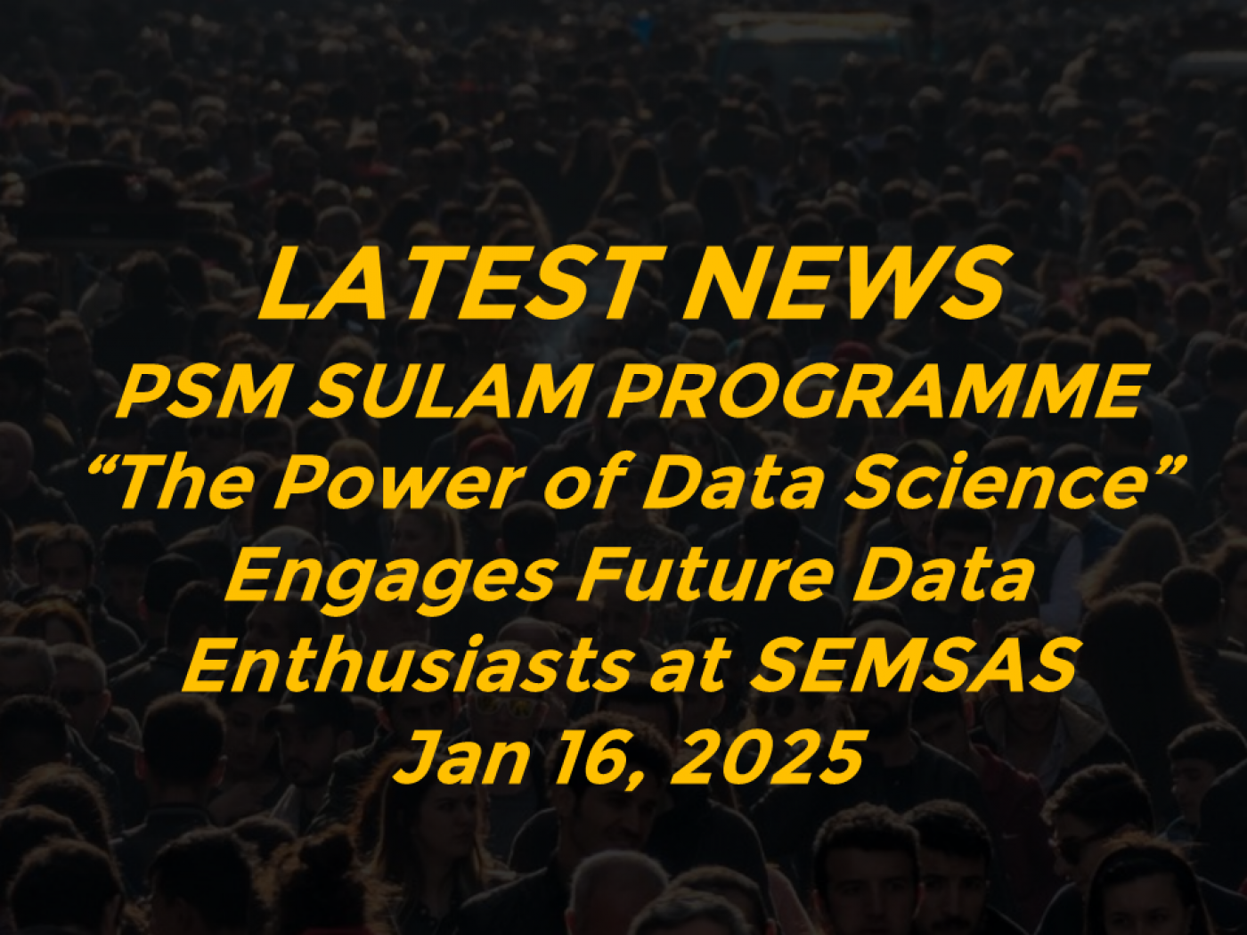 PSM SULAM PROGRAMME “The Power of Data Science” Engages Future Data Enthusiasts at SEMSAS